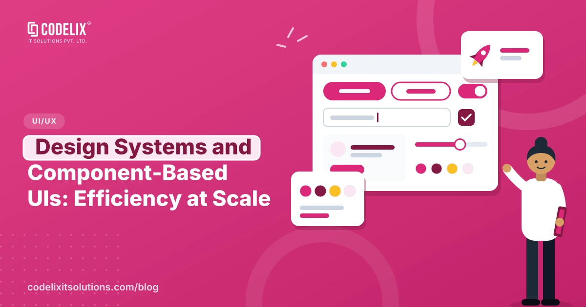 Design Systems and Component-Based UIs: Efficiency at Scale