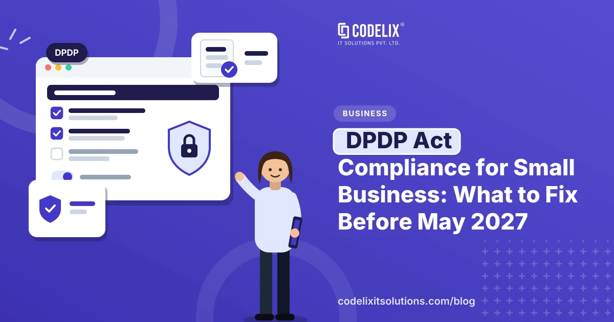 DPDP Act Compliance for Small Business: What to Fix Before May 2027