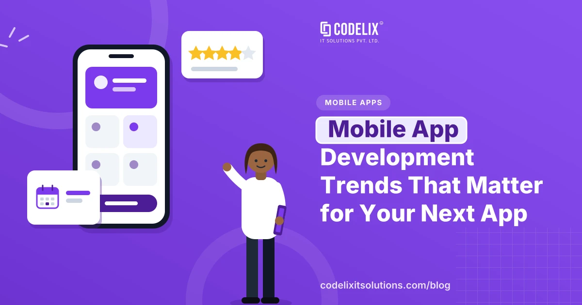 Mobile App Development Trends That Matter for Your Next App